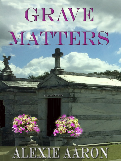 Title details for Grave Matters by Alexie Aaron - Available